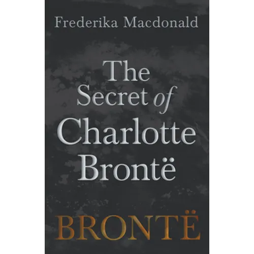 The Secret of Charlotte Brontë - Paperback