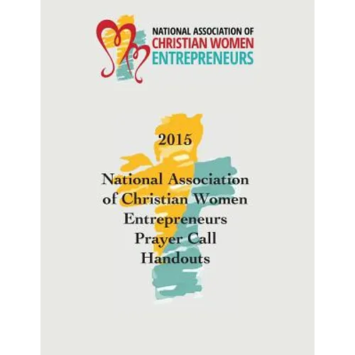 2015 National Association of Christian Women Entrepreneurs Prayer Call Handouts - Paperback