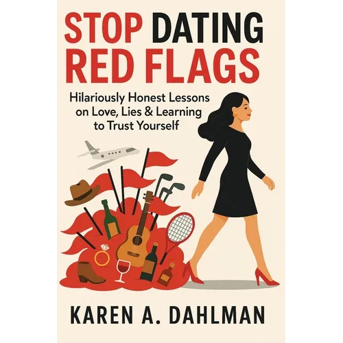 Stop Dating Red Flags: Hilariously Honest Lessons on Love, Lies & Learning to Trust Yourself - Paperback