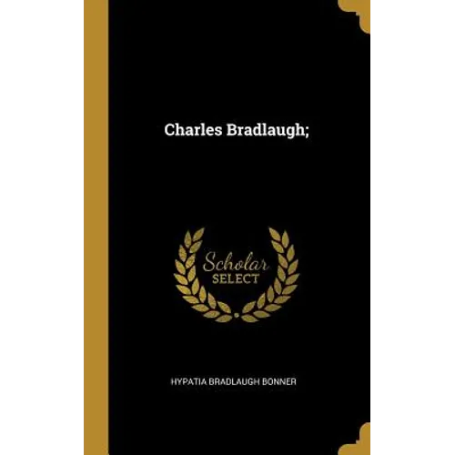 Charles Bradlaugh; - Hardcover