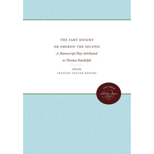 The Fary Knight or Oberon the Second: A Manuscript Play Attributed to Thomas Randolph - Paperback