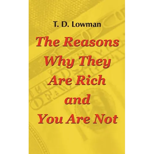 The Reasons Why They Are Rich and You Are Not - Paperback