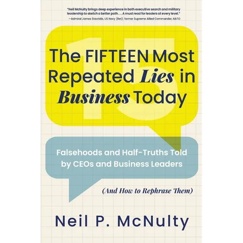 The Fifteen Most Repeated Lies in Business Today: Falsehoods and Half-Truths Told by CEOs and Business Leaders (And How to Rephrase Them) - Paperback