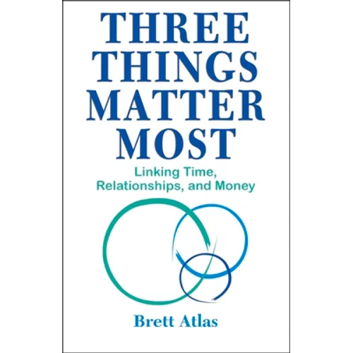 Three Things Matter Most: Linking Time, Relationships, and Money - Paperback