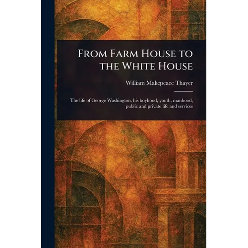 From Farm House to the White House - Paperback
