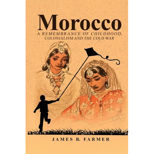 Morocco: A Remembrance of Childhood, Colonialism and the Cold War - Paperback