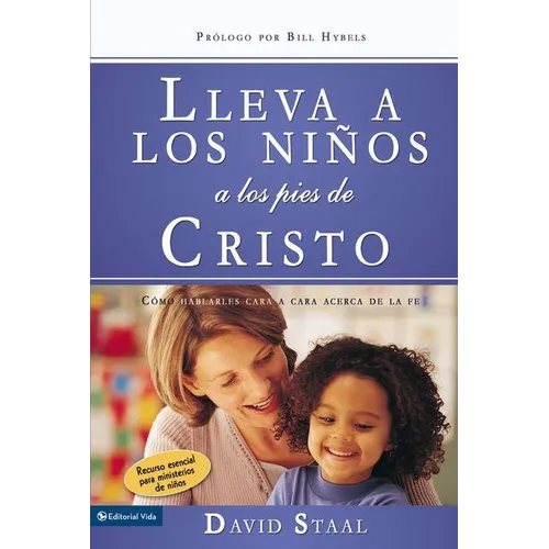 El Lleva a Los Ni��os a Los Pies de Cristo: C��mo Hablarles Cara a Cara Acerca de la Fe = Leading Kids to Jesus = Leading - Paperback