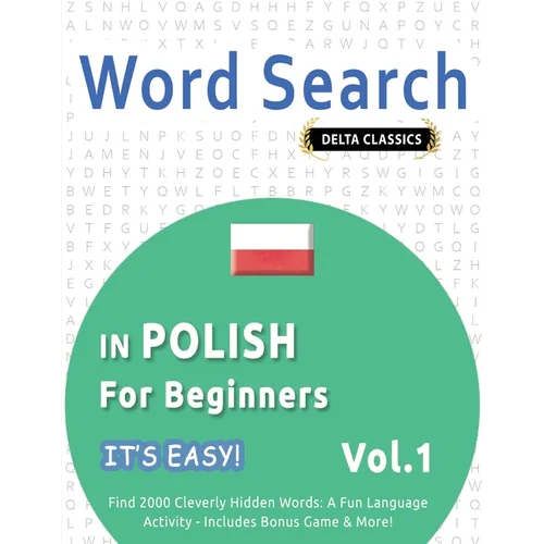 Word Search in Polish for Beginners - It's Easy! Vol.1 - Delta Classics - Find 2000 Cleverly Hidden Words: A Fun Language Activity - Includes Bonus Ga - Paperback
