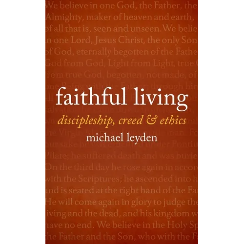 Faithful Living: Discipleship, Creed, and Ethics - Paperback