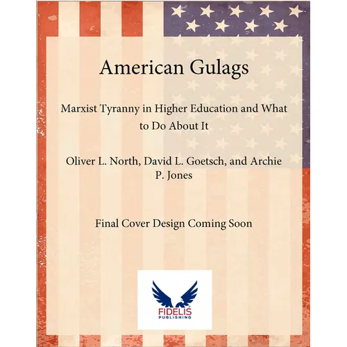 American Gulags: Marxist Tyranny in Higher Education and What to Do about It - Hardcover