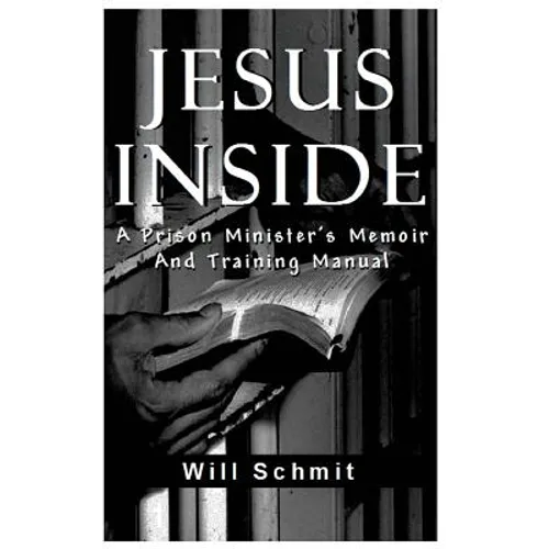 Jesus Inside: A Prison Minister's Memoir and Training Manual - Paperback