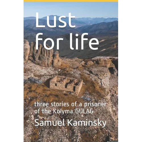 Lust for life: three stories of a prisoner of the Kolyma GULAG - Paperback