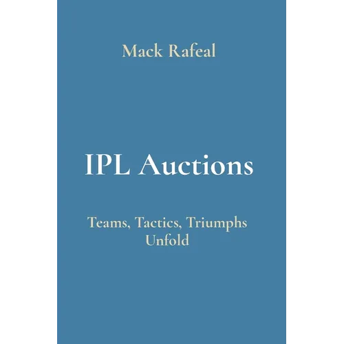 IPL Auctions: Teams, Tactics, Triumphs Unfold - Paperback