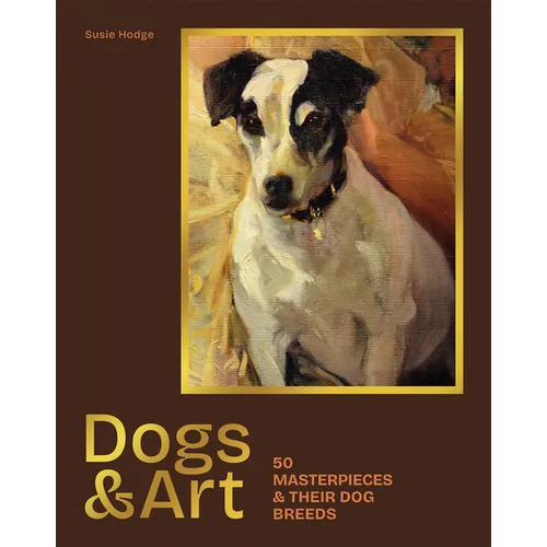 Dogs & Art: 50 Masterpieces & Their Dog Breeds