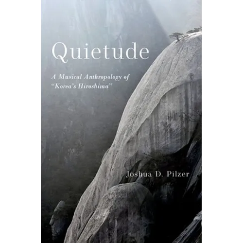 Quietude: A Musical Anthropology of Korea's Hiroshima - Paperback