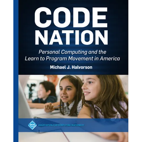Code Nation: Personal Computing and the Learn to Program Movement in America - Paperback