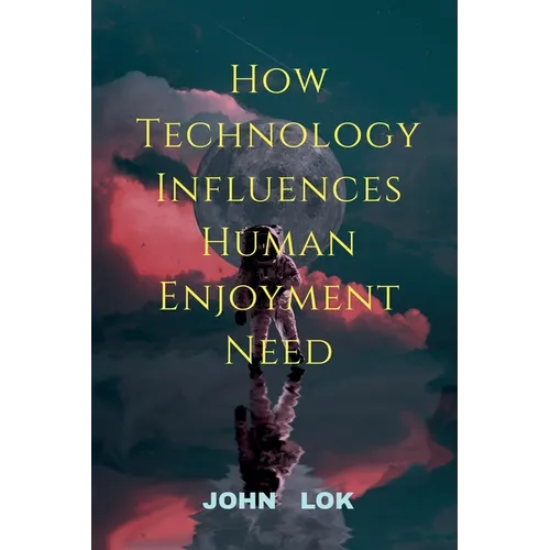 How Technology Influences Human Enjoyment Need - Paperback