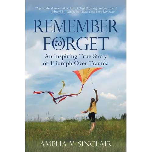Remember To Forget: An Inspiring True Story of Triumph over Trauma - Paperback