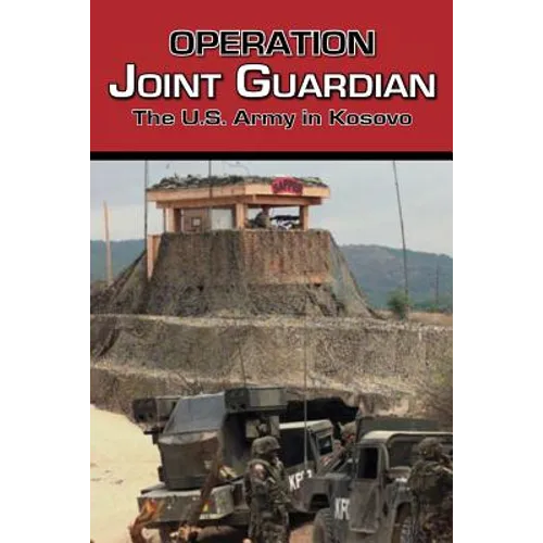 Operation Joint Guardian: The U.S. Army in Kosovo - Paperback