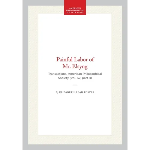 Painful Labor of Mr. Elsyng: Transactions, American Philosophical Society (Vol. 62, Part 8) - Hardcover