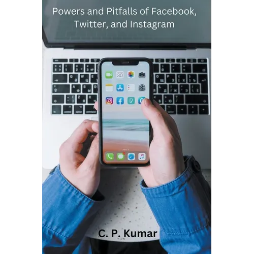 Powers and Pitfalls of Facebook, Twitter, and Instagram - Paperback