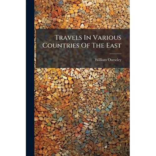 Travels In Various Countries Of The East: More Particularly Persia - Paperback
