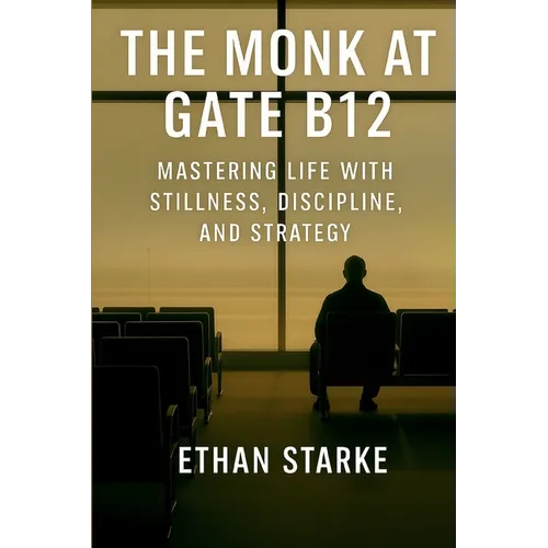 The Monk at Gate B12: Mastering Life With Stillness, Discipline, and Strategy - Paperback