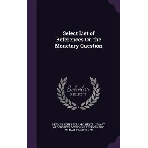 Select List of References On the Monetary Question - Hardcover