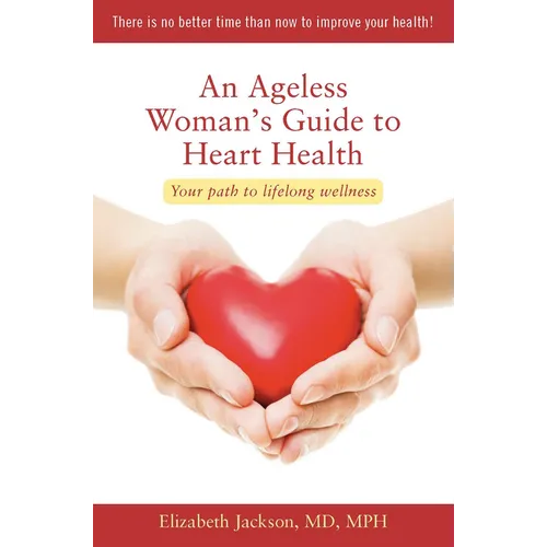 An Ageless Woman's Guide to Heart Health: Your Path to Lifelong Wellness - Paperback