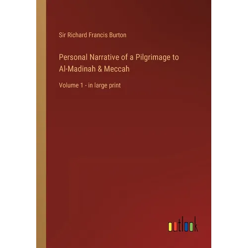Personal Narrative of a Pilgrimage to Al-Madinah & Meccah: Volume 1 - in large print - Paperback