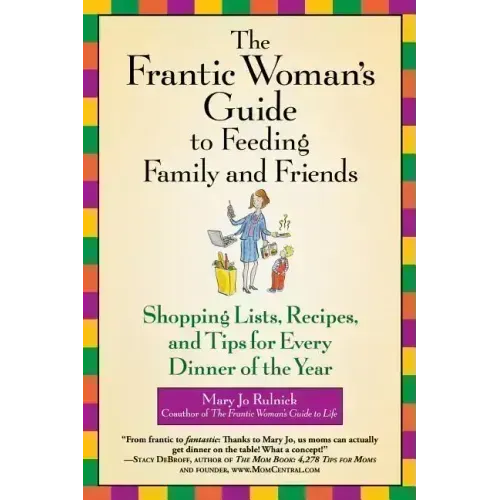 The Frantic Woman's Guide to Feeding Family and Friends: Shopping Lists, Recipes, and Tips for Every Dinner of the Year - Paperback