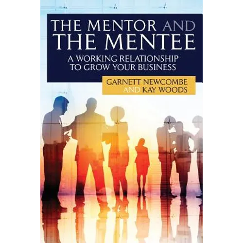 The Mentor and The Mentee: A Working Relationship to Grow Your Business - Paperback