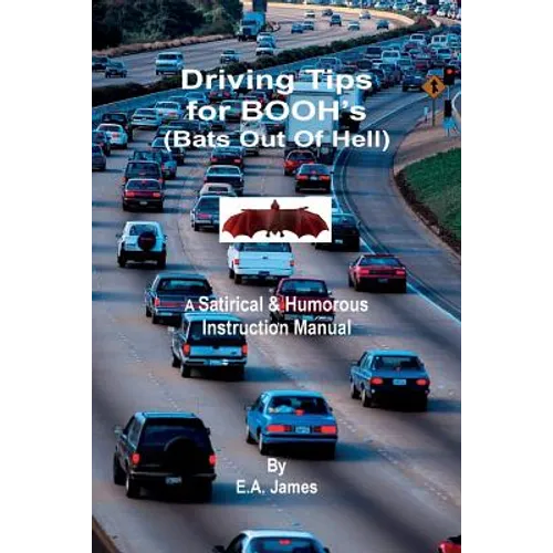 Driving Tips for BOOH's (Bats Out Of Hell): A Satirical & Humorous Instruction Manual - Paperback