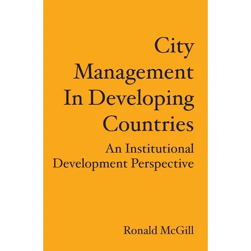 City Management In Developing Countries: An Institutional Development Perspective - Paperback