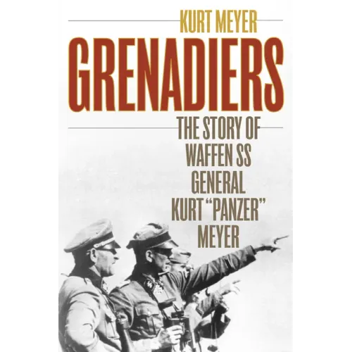 Grenadiers: The Story of Waffen SS General Kurt 