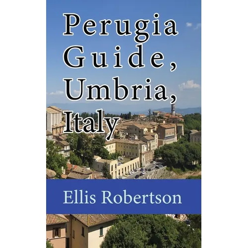 Perugia Guide, Umbria, Italy: The History, and Travel Information