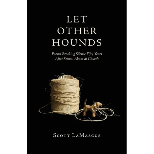 Let Other Hounds: Poems Breaking Silence Fifty Years After Sexual Abuse at Church - Paperback