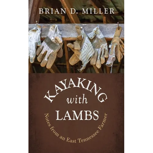 Kayaking with Lambs: Notes from an East Tennessee Farmer - Hardcover