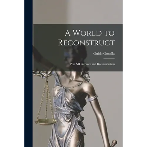 A World to Reconstruct; Pius XII on Peace and Reconstruction - Paperback