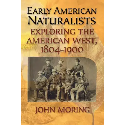 Early American Naturalists: Exploring the American West, 1804-1900