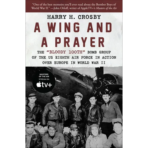 A Wing and a Prayer: The Bloody 100th Bomb Group of the Us Eighth Air Force in Action Over Europe in World War II - Paperback