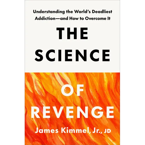 The Science of Revenge: Understanding the World's Deadliest Addiction--And How to Overcome It