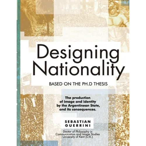 Designing Nationality: The production of image and identity by the Argentinean State - Paperback
