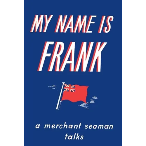 My Name is Frank: A merchant seaman talks - Paperback