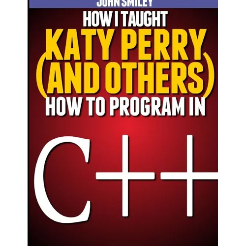 How I taught Katy Perry (and others) to program in C++ - Paperback