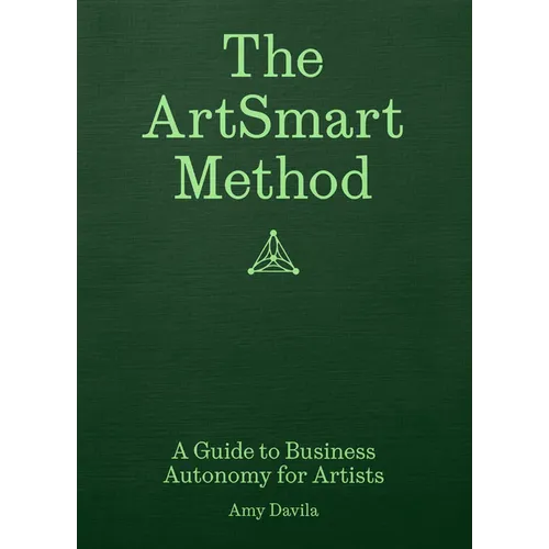 The Artsmart Method: A Guide to Business Autonomy for Artists - Paperback