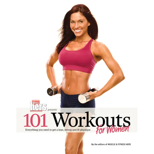 101 Workouts for Women: Everything You Need to Get a Lean, Strong, and Fit Physique - Paperback