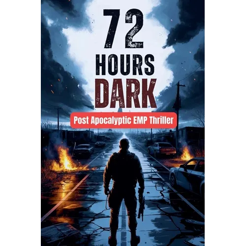 72 Hours Dark - Post Apocalyptic EMP Thriller - Paperback