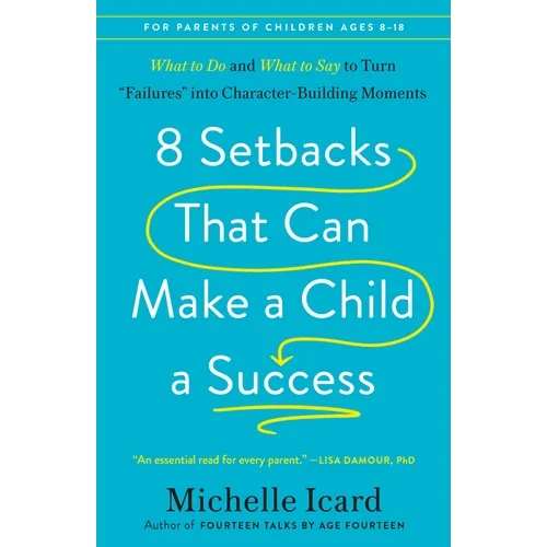 8 Setbacks That Can Make a Child a Success: What to Do and What to Say to Turn Failures Into Character-Building Moments - Paperback