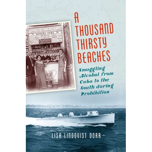 A Thousand Thirsty Beaches: Smuggling Alcohol from Cuba to the South During Prohibition - Paperback